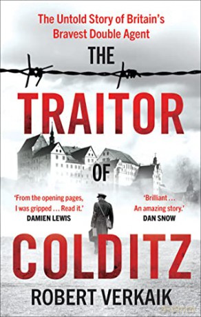 The Traitor of Colditz: The Untold Story of Britain's Bravest Double Agent - Robert Verkaik [KSIĄŻKA]