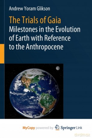 The Trials of Gaia: Milestones in the Evolution of Earth with Reference to the Anthropocene - Andrew Yoram Glikson [KSIĄŻKA]