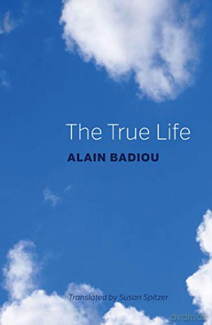 The True Life - Alain Badiou [KSIĄŻKA]