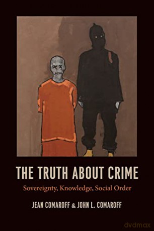 The Truth about Crime: Sovereignty, Knowledge, Social Order - John L. Comaroff [KSIĄŻKA]