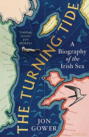 The Turning Tide: A Biography of the Irish Sea - Jon Gower [KSIĄŻKA]