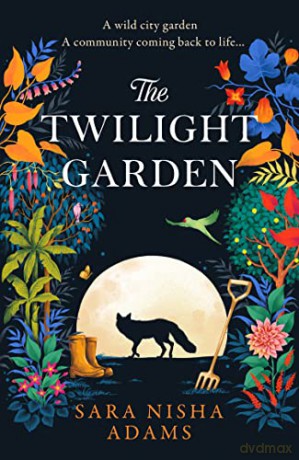 The Twilight Garden: Escape with the life-affirming, uplifting new novel for 2023 from acclaimed author of The Reading List - Sara Nisha Adams [KSIĄŻKA]