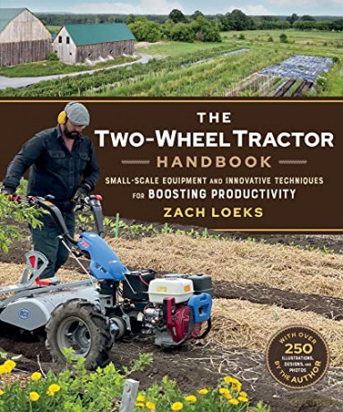 The Two-Wheel Tractor Handbook: Small-Scale Equipment and Innovative Techniques for Boosting Productivity - Zach Loeks [KSIĄŻKA]
