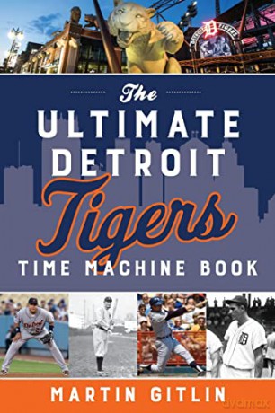 The Ultimate Detroit Tigers Time Machine Book - Martin Gitlin [KSIĄŻKA]