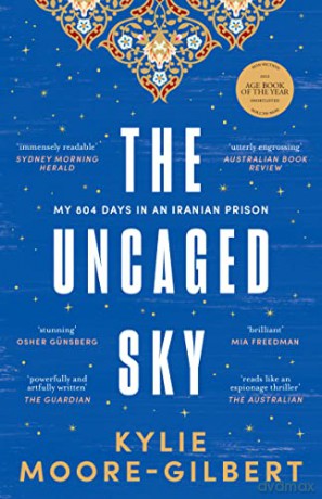 The Uncaged Sky: My 804 days in an Iranian prison - Kylie Moore-Gilbert [KSIĄŻKA]