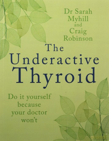 The Underactive Thyroid: Do it yourself because your doctor won't - Sarah Myhill [KSIĄŻKA]