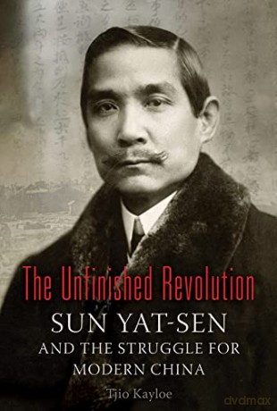 The Unfinished Revolution: Sun Yat-Sen and the Struggle for Modern China - Tjio Kayloe [KSIĄŻKA]