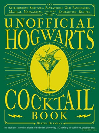 The Unofficial Hogwarts Cocktail Book: Spellbinding Spritzes, Fantastical Old Fashioneds, Magical Margaritas, and More Enchanting Recipes - Bertha Barmann [KSIĄŻKA]