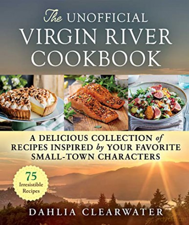 The Unofficial Virgin River Cookbook: A Delicious Collection of Recipes Inspired by Your Favorite Small-Town Characters - Dahlia Clearwater [KSIĄŻKA]