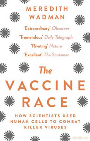 The Vaccine Race: How Scientists Used Human Cells to Combat Killer Viruses - Meredith Wadman [KSIĄŻKA]