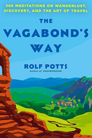 The Vagabond's Way: 366 Meditations on Wanderlust, Discovery, and the Art of Travel - Rolf Potts [KSIĄŻKA]