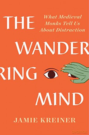 The Wandering Mind: What Medieval Monks Tell Us About Distraction - Jamie Kreiner [KSIĄŻKA]