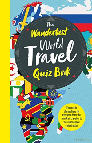 The Wanderlust World Travel Quiz Book: Thousands of Trivia Questions to Test Globe-Trotters - Elizabeth Atkin [KSIĄŻKA]