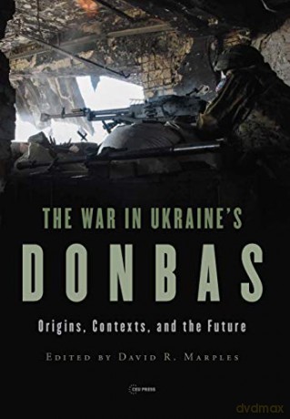 The War in Ukraine's Donbas: Origins, Contexts, and the Future - David R. Marples [KSIĄŻKA]
