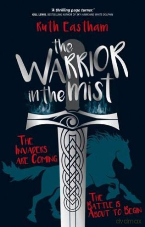The Warrior in the Mist: The Invaders are Coming. The Battle is About to Begin. - Ruth Eastham [KSIĄŻKA]