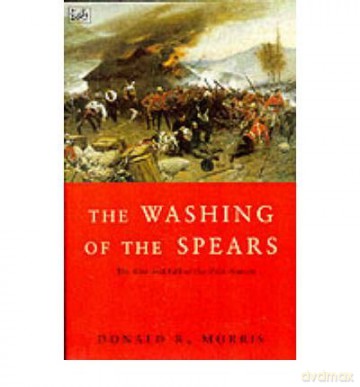 The Washing of the Spears: A History of the Rise of the Zulu Nation under Shaka and Its Fall in the Zulu War of 1879 - Donald R. Morris [KSIĄŻKA]