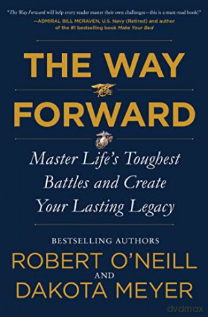 The Way Forward: Master Life's Toughest Battles and Create Your Lasting Legacy - Dakota Meyer [KSIĄŻKA]