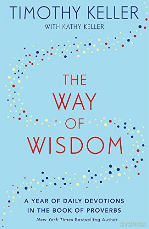 The Way of Wisdom: A Year of Daily Devotions in the Book of Proverbs - Timothy Keller [KSIĄŻKA]