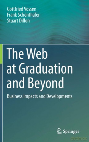The Web at Graduation and Beyond: Business Impacts and Developments - Gottfried Vossen [KSIĄŻKA]