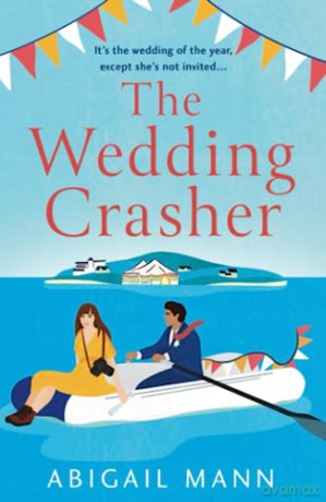 The Wedding Crasher: A brand new heart-warming story from the author of The Lonely Fajita - Abigail Mann [KSIĄŻKA]