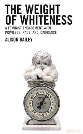 The Weight of Whiteness: A Feminist Engagement with Privilege, Race, and Ignorance - Alison [KSIĄŻKA]