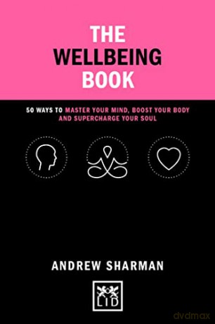 The Wellbeing Book: 50 ways to focus your mind, boost your body and supercharge your soul - Andrew Sharman [KSIĄŻKA]