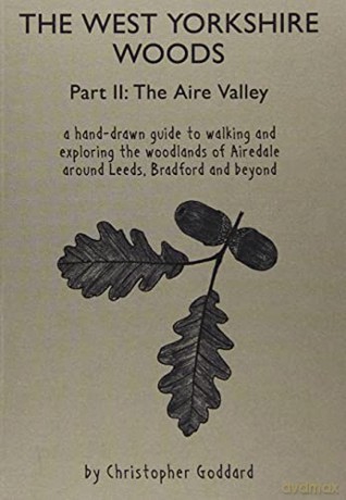 The West Yorkshire Woods - Part 2: The Aire Valley - Christopher Goddard [KSIĄŻKA]