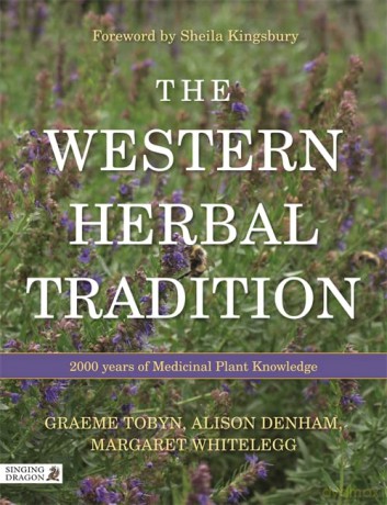 The Western Herbal Tradition: 2000 Years of Medicinal Plant Knowledge - Alison Denham and Margaret Whitelegg. Foreword by Sheila Kingsbury Graeme Tobyn [KSIĄŻKA]
