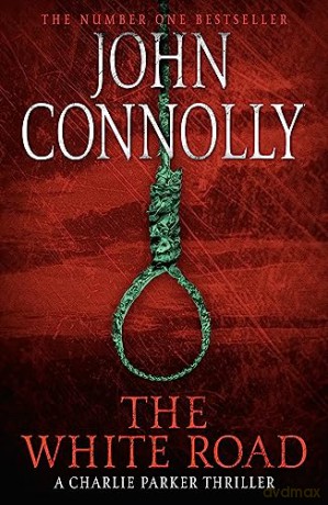 The White Road: Private Investigator Charlie Parker takes on evil in the fourth novel in the globally bestselling series - John Connolly [KSIĄŻKA]