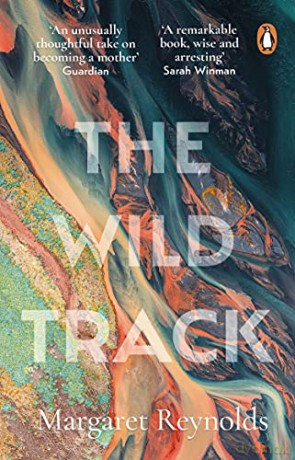 The Wild Track: adopting, mothering, belonging - Margaret Reynolds [KSIĄŻKA]