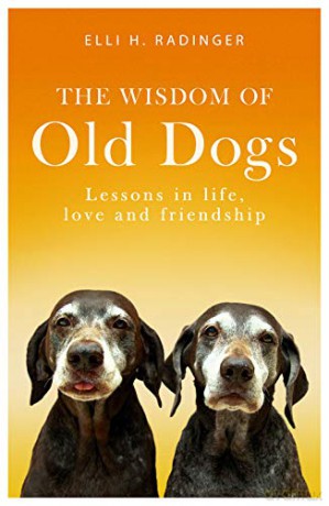 The Wisdom of Old Dogs: Lessons in life, love and friendship - Elli H. Radinger [KSIĄŻKA]