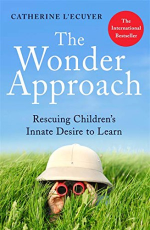 The Wonder Approach: Rescuing Children's Innate Desire to Learn - Catherine L'Ecuyer [KSIĄŻKA]