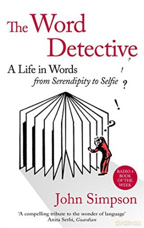 The Word Detective: A Life in Words: From Serendipity to Selfie - John Simpson [KSIĄŻKA]