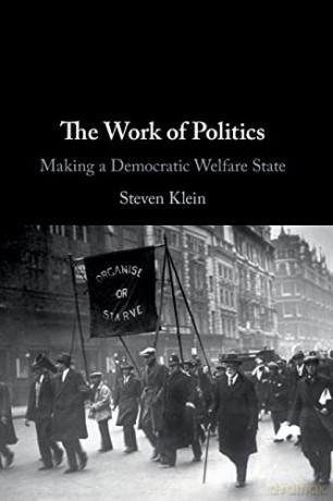 The Work of Politics: Making a Democratic Welfare State - Steven Klein [KSIĄŻKA]
