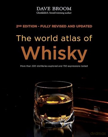 The World Atlas of Whisky: More than 200 distilleries explored and 750 expressions tasted - Dave Broom [KSIĄŻKA]