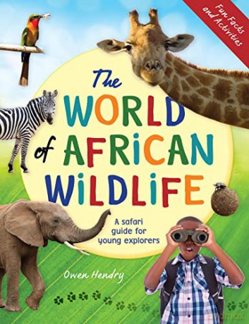 The World of African Wildlife: A Safari Guide for Young Explorers - Owen Hendry [KSIĄŻKA]