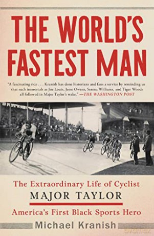 The World's Fastest Man: The Extraordinary Life of Cyclist Major Taylor, America's First Black Sports Hero - Michael Kranish [KSIĄŻKA]