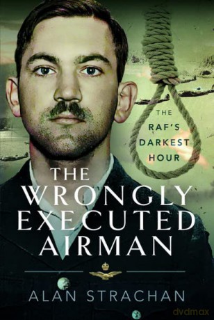 The Wrongly Executed Airman: The RAF's Darkest Hour - Alan Strachan [KSIĄŻKA]