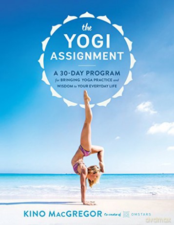 The Yogi Assignment: A 30-Day Program for Bringing Yoga Practice and Wisdom to Your Everyday Life - Kino MacGregor [KSIĄŻKA]