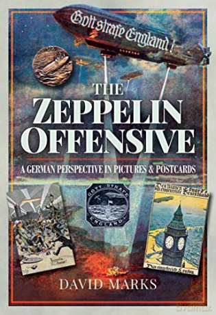 The Zeppelin Offensive: A German Perspective in Pictures and Postcards - David Marks [KSIĄŻKA]