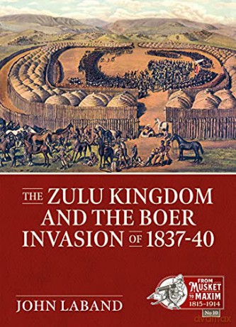The Zulu Kingdom and the Boer Invasion of 1837-1840 - John Laband [KSIĄŻKA]