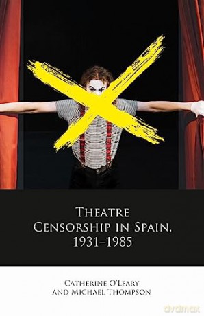 Theatre Censorship in Spain, 1931-1985 - Michael Thompson [KSIĄŻKA]