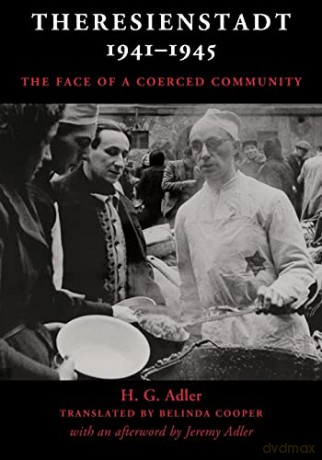Theresienstadt 1941-1945: The Face of a Coerced Community - H. G. Adler [KSIĄŻKA]