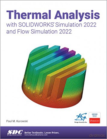 Thermal Analysis with SOLIDWORKS Simulation 2022 and Flow Simulation 2022 - Paul Kurowski [KSIĄŻKA]