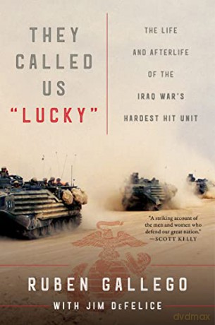 They Called Us "Lucky": The Life and Afterlife of the Iraq War's Hardest Hit Unit - Jim DeFelice [KSIĄŻKA]