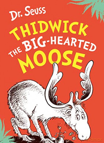 Thidwick the Big-Hearted Moose: A classic and funny illustrated children's book about a big-hearted moose - from the bestselling author of Cat in the Hat! - Dr. Seuss [KSIĄŻKA]