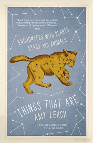 Things That Are: Encounters with Plants, Stars and Animals - Amy Leach [KSIĄŻKA]