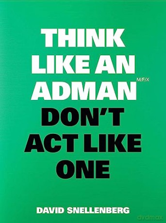 Think Like an Adman, Don't Act Like One - David Snellenberg [KSIĄŻKA]