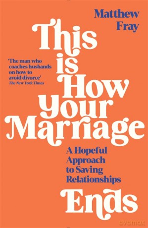 This is How Your Marriage Ends: A Hopeful Approach to Saving Relationships - Matthew Fray [KSIĄŻKA]