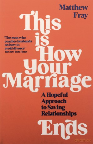 This is How Your Marriage Ends: A Hopeful Approach to Saving Relationships - Matthew Fray [KSIĄŻKA]